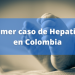 Caso de Hepatitis aguda fue detectado en menor de dos años en Colombia.